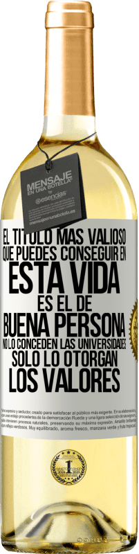 29,95 € Envío gratis | Vino Blanco Edición WHITE El título más valioso que puedes conseguir en esta vida es el de buena persona, no lo conceden las universidades, solo lo Etiqueta Blanca. Etiqueta personalizable Vino joven Cosecha 2023 Verdejo