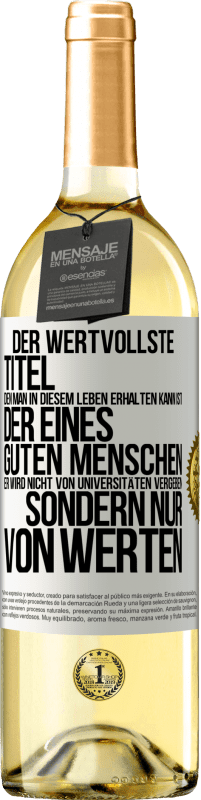 29,95 € Kostenloser Versand | Weißwein WHITE Ausgabe Der wertvollste Titel, den man in diesem Leben erhalten kann, ist der eines guten Menschen. Er wird nicht von Universitäten verg Weißes Etikett. Anpassbares Etikett Junger Wein Ernte 2025 Verdejo