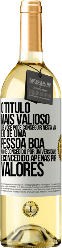 29,95 € Envio grátis | Vinho branco Edição WHITE O título mais valioso que você pode conseguir nesta vida é o de uma pessoa boa, não é concedido por universidades, é Etiqueta Branca. Etiqueta personalizável Vinho jovem Colheita 2024 Verdejo