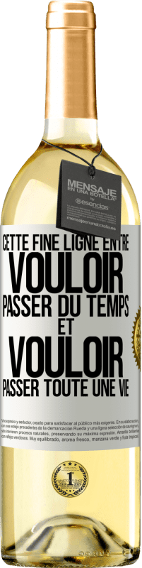 29,95 € Envoi gratuit | Vin blanc Édition WHITE Cette fine ligne entre vouloir passer du temps et vouloir passer toute une vie Étiquette Blanche. Étiquette personnalisable Vin jeune Récolte 2023 Verdejo