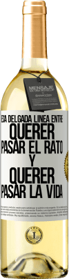 29,95 € Envío gratis | Vino Blanco Edición WHITE Esa delgada línea entre querer pasar el rato y querer pasar la vida Etiqueta Blanca. Etiqueta personalizable Vino joven Cosecha 2023 Verdejo