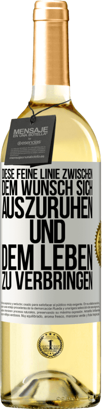 29,95 € Kostenloser Versand | Weißwein WHITE Ausgabe Diese feine Linie zwischen dem Wunsch, sich auszuruhen und dem Leben zu verbringen Weißes Etikett. Anpassbares Etikett Junger Wein Ernte 2023 Verdejo