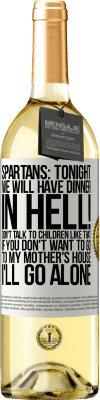 29,95 € Free Shipping | White Wine WHITE Edition Spartans: tonight we will have dinner in hell! Don't talk to children like that. If you don't want to go to my mother's White Label. Customizable label Young wine Harvest 2024 Verdejo