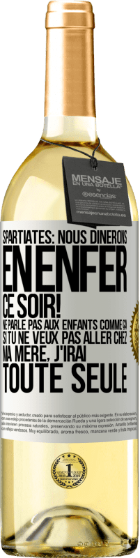 29,95 € Envoi gratuit | Vin blanc Édition WHITE Spartiates: nous dînerons en enfer ce soir! Ne parle pas aux enfants comme ça. Si tu ne veux pas aller chez ma mère, j'irai tout Étiquette Blanche. Étiquette personnalisable Vin jeune Récolte 2023 Verdejo