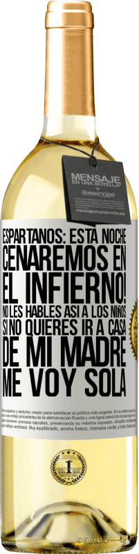 29,95 € Envío gratis | Vino Blanco Edición WHITE Espartanos: esta noche cenaremos en el infierno! No les hables así a los niños. Si no quieres ir a casa de mi madre, me voy Etiqueta Blanca. Etiqueta personalizable Vino joven Cosecha 2024 Verdejo