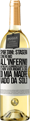 29,95 € Spedizione Gratuita | Vino bianco Edizione WHITE Spartani: stasera ceneremo all'inferno! Non parlare ai bambini in questo modo. Se non vuoi andare a casa di mia madre, vado Etichetta Bianca. Etichetta personalizzabile Vino giovane Raccogliere 2024 Verdejo