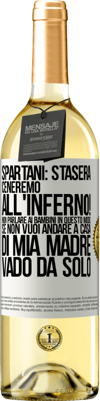 29,95 € Spedizione Gratuita | Vino bianco Edizione WHITE Spartani: stasera ceneremo all'inferno! Non parlare ai bambini in questo modo. Se non vuoi andare a casa di mia madre, vado Etichetta Bianca. Etichetta personalizzabile Vino giovane Raccogliere 2023 Verdejo