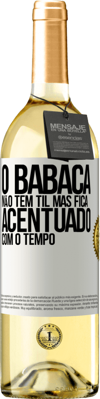 29,95 € Envio grátis | Vinho branco Edição WHITE O babaca não tem til, mas fica acentuado com o tempo Etiqueta Branca. Etiqueta personalizável Vinho jovem Colheita 2024 Verdejo