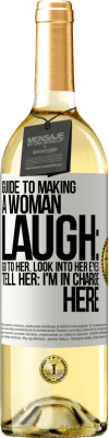 29,95 € Free Shipping | White Wine WHITE Edition Guide to making a woman laugh: Go to her. Look into her eyes. Tell him: I'm in charge here White Label. Customizable label Young wine Harvest 2023 Verdejo