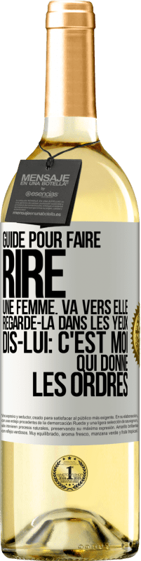 29,95 € Envoi gratuit | Vin blanc Édition WHITE Guide pour faire rire une femme: va vers elle. Regarde-la dans les yeux. Dis-lui: c'est moi qui donne les ordres Étiquette Blanche. Étiquette personnalisable Vin jeune Récolte 2023 Verdejo