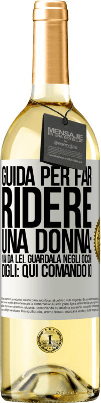 29,95 € Spedizione Gratuita | Vino bianco Edizione WHITE Guida per far ridere una donna: vai da lei. Guardala negli occhi. Digli: qui comando io Etichetta Bianca. Etichetta personalizzabile Vino giovane Raccogliere 2023 Verdejo