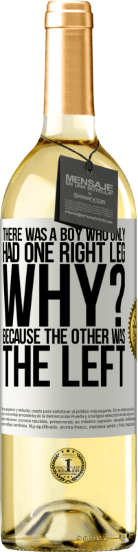 29,95 € Free Shipping | White Wine WHITE Edition There was a boy who only had one right leg. Why? Because the other was the left White Label. Customizable label Young wine Harvest 2024 Verdejo