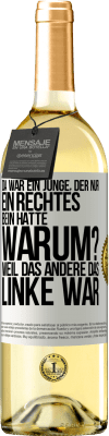 29,95 € Kostenloser Versand | Weißwein WHITE Ausgabe Da war ein Junge, der nur ein rechtes Bein hatte. Warum? Weil das andere das Linke war Weißes Etikett. Anpassbares Etikett Junger Wein Ernte 2024 Verdejo