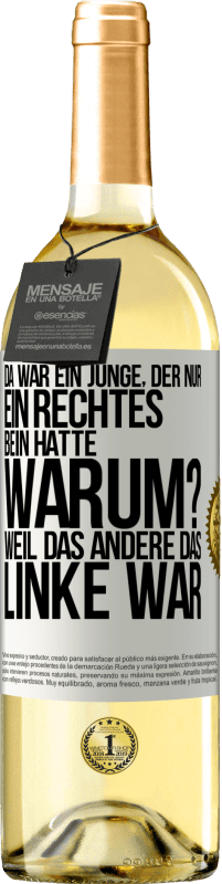 29,95 € Kostenloser Versand | Weißwein WHITE Ausgabe Da war ein Junge, der nur ein rechtes Bein hatte. Warum? Weil das andere das Linke war Weißes Etikett. Anpassbares Etikett Junger Wein Ernte 2023 Verdejo