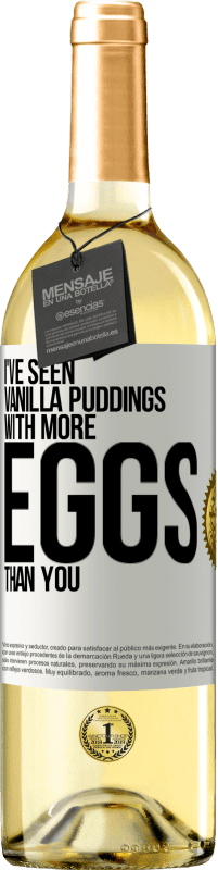 29,95 € Free Shipping | White Wine WHITE Edition I've seen vanilla puddings with more eggs than you White Label. Customizable label Young wine Harvest 2024 Verdejo