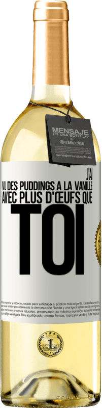 29,95 € Envoi gratuit | Vin blanc Édition WHITE J'ai vu des puddings à la vanille avec plus d'œufs que toi Étiquette Blanche. Étiquette personnalisable Vin jeune Récolte 2023 Verdejo