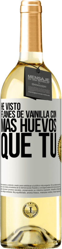 29,95 € Envío gratis | Vino Blanco Edición WHITE He visto flanes de vainilla con más huevos que tú Etiqueta Blanca. Etiqueta personalizable Vino joven Cosecha 2023 Verdejo