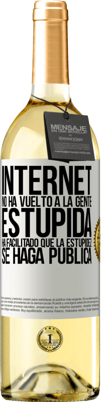 29,95 € Envío gratis | Vino Blanco Edición WHITE Internet no ha vuelto a la gente estúpida, ha facilitado que la estupidez se haga pública Etiqueta Blanca. Etiqueta personalizable Vino joven Cosecha 2024 Verdejo