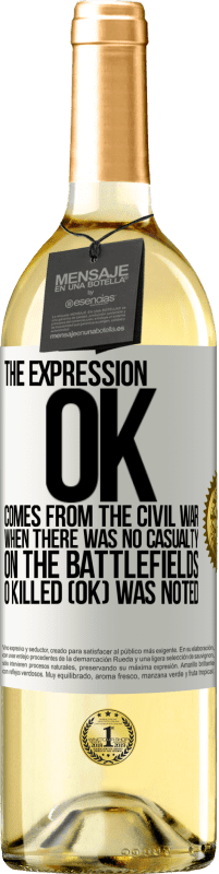 29,95 € Free Shipping | White Wine WHITE Edition The expression OK comes from the Civil War, when there was no casualty on the battlefields, 0 Killed (OK) was noted White Label. Customizable label Young wine Harvest 2025 Verdejo