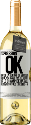 29,95 € Envoi gratuit | Vin blanc Édition WHITE L'expression OK vient de la Guerre de Sécession, quand il n'y avait pas de victimes sur le champ de bataille on écrivait 0 tués Étiquette Blanche. Étiquette personnalisable Vin jeune Récolte 2024 Verdejo