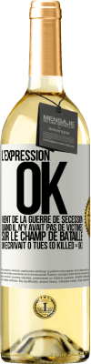 29,95 € Envoi gratuit | Vin blanc Édition WHITE L'expression OK vient de la Guerre de Sécession, quand il n'y avait pas de victimes sur le champ de bataille on écrivait 0 tués Étiquette Blanche. Étiquette personnalisable Vin jeune Récolte 2025 Verdejo