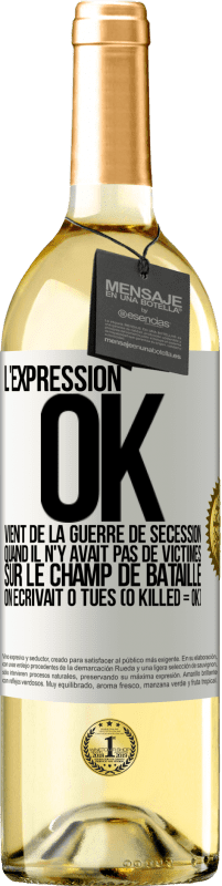 29,95 € Envoi gratuit | Vin blanc Édition WHITE L'expression OK vient de la Guerre de Sécession, quand il n'y avait pas de victimes sur le champ de bataille on écrivait 0 tués Étiquette Blanche. Étiquette personnalisable Vin jeune Récolte 2023 Verdejo