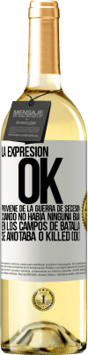 29,95 € Envío gratis | Vino Blanco Edición WHITE La expresión OK proviene de la Guerra de Secesión, cuando no había ninguna baja en los campos de batalla se anotaba 0 Killed Etiqueta Blanca. Etiqueta personalizable Vino joven Cosecha 2023 Verdejo