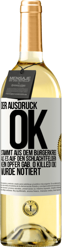 29,95 € Kostenloser Versand | Weißwein WHITE Ausgabe Der Ausdruck OK stammt aus dem Bürgerkrieg, als es auf den Schlachtfeldern kein Opfer gab. 0 Killed (OK) wurde notiert Weißes Etikett. Anpassbares Etikett Junger Wein Ernte 2024 Verdejo