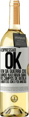 29,95 € Envio grátis | Vinho branco Edição WHITE A expressão OK vem da Guerra Civil, quando não havia baixas nos campos de batalha, 0 mortos (OK) foi anotado Etiqueta Branca. Etiqueta personalizável Vinho jovem Colheita 2023 Verdejo