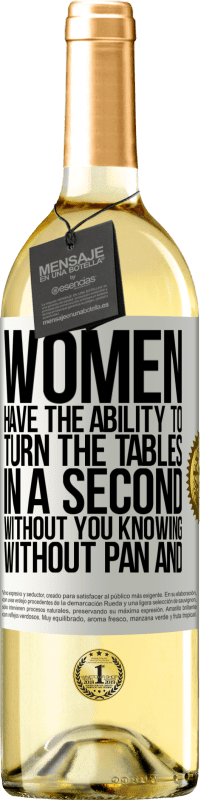 29,95 € Бесплатная доставка | Белое вино Издание WHITE У женщин есть способность перевернуть стол за секунду. Без вашего ведома, без сковороды и без омлета Белая этикетка. Настраиваемая этикетка Молодое вино Урожай 2023 Verdejo