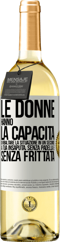 29,95 € Spedizione Gratuita | Vino bianco Edizione WHITE Le donne hanno la capacità di ribaltare la situazione in un secondo. A tua insaputa, senza padella e senza frittata Etichetta Bianca. Etichetta personalizzabile Vino giovane Raccogliere 2023 Verdejo