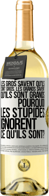 29,95 € Envoi gratuit | Vin blanc Édition WHITE Les gros savent qu'ils sont gros. Les grands savent qu'ils sont grands. Pourquoi les stupides ignorent ce qu'ils sont? Étiquette Blanche. Étiquette personnalisable Vin jeune Récolte 2023 Verdejo