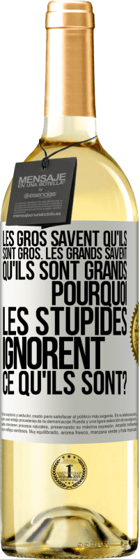 29,95 € Envoi gratuit | Vin blanc Édition WHITE Les gros savent qu'ils sont gros. Les grands savent qu'ils sont grands. Pourquoi les stupides ignorent ce qu'ils sont? Étiquette Blanche. Étiquette personnalisable Vin jeune Récolte 2024 Verdejo