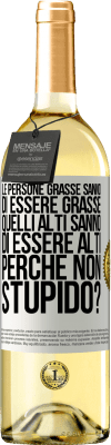 29,95 € Spedizione Gratuita | Vino bianco Edizione WHITE Le persone grasse sanno di essere grasse. Quelli alti sanno di essere alti. Perché non stupido? Etichetta Bianca. Etichetta personalizzabile Vino giovane Raccogliere 2023 Verdejo