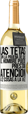 29,95 € Envío gratis | Vino Blanco Edición WHITE Las tetas son la prueba de que el hombre puede prestar atención a 2 cosas a la vez Etiqueta Blanca. Etiqueta personalizable Vino joven Cosecha 2023 Verdejo