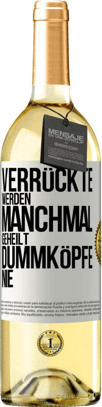 29,95 € Kostenloser Versand | Weißwein WHITE Ausgabe Verrückte werden manchmal geheilt, Dummköpfe nie Weißes Etikett. Anpassbares Etikett Junger Wein Ernte 2023 Verdejo