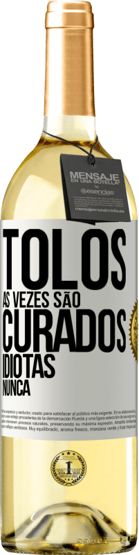 29,95 € Envio grátis | Vinho branco Edição WHITE Tolos às vezes são curados, idiotas nunca Etiqueta Branca. Etiqueta personalizável Vinho jovem Colheita 2024 Verdejo