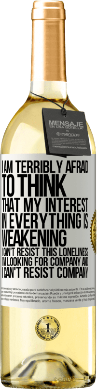 29,95 € Free Shipping | White Wine WHITE Edition I am terribly afraid to think that my interest in everything is weakening. I can't resist this loneliness. I'm looking for White Label. Customizable label Young wine Harvest 2024 Verdejo