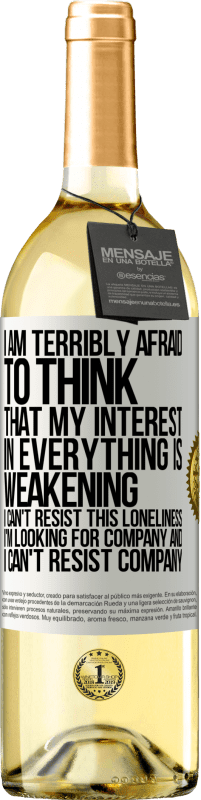 29,95 € Free Shipping | White Wine WHITE Edition I am terribly afraid to think that my interest in everything is weakening. I can't resist this loneliness. I'm looking for White Label. Customizable label Young wine Harvest 2025 Verdejo