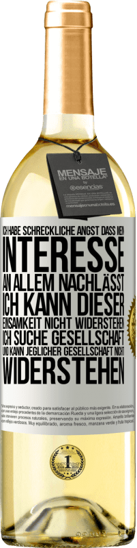 29,95 € Kostenloser Versand | Weißwein WHITE Ausgabe Ich habe schreckliche Angst, dass mein Interesse an allem nachlässt. Ich kann dieser Einsamkeit nicht widerstehen. Ich suche Ges Weißes Etikett. Anpassbares Etikett Junger Wein Ernte 2023 Verdejo