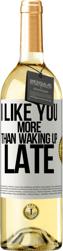 29,95 € Free Shipping | White Wine WHITE Edition I like you more than waking up late White Label. Customizable label Young wine Harvest 2024 Verdejo