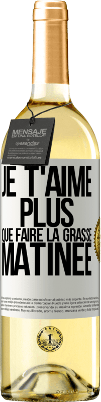 29,95 € Envoi gratuit | Vin blanc Édition WHITE Je t'aime plus que faire la grasse matinée Étiquette Blanche. Étiquette personnalisable Vin jeune Récolte 2023 Verdejo