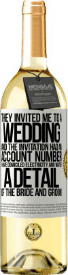 29,95 € Free Shipping | White Wine WHITE Edition They invited me to a wedding and the invitation had an account number. I have domiciled electricity and water. A detail of White Label. Customizable label Young wine Harvest 2025 Verdejo