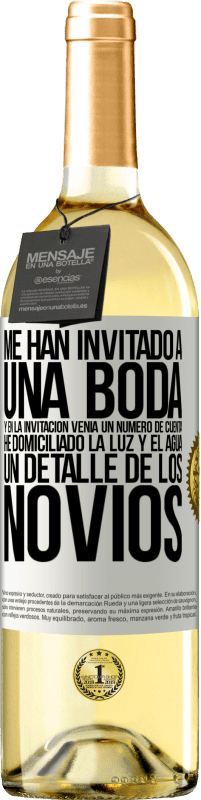 29,95 € Envío gratis | Vino Blanco Edición WHITE Me han invitado a una boda y en la invitación venía un número de cuenta. He domiciliado la luz y el agua. Un detalle de los Etiqueta Blanca. Etiqueta personalizable Vino joven Cosecha 2023 Verdejo