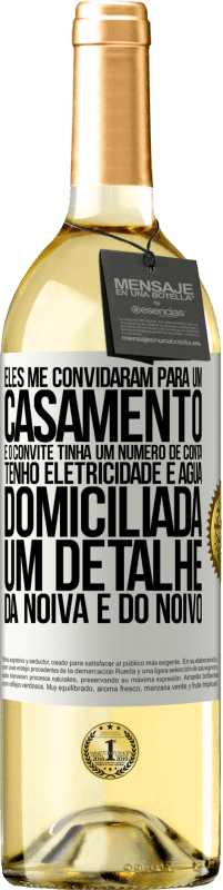 29,95 € Envio grátis | Vinho branco Edição WHITE Eles me convidaram para um casamento e o convite tinha um número de conta. Tenho eletricidade e água domiciliada. Um detalhe Etiqueta Branca. Etiqueta personalizável Vinho jovem Colheita 2023 Verdejo