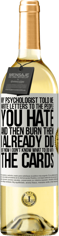 29,95 € Free Shipping | White Wine WHITE Edition My psychologist told me: write letters to the people you hate and then burn them. I already did, but now I don't know what White Label. Customizable label Young wine Harvest 2025 Verdejo