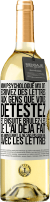 29,95 € Envoi gratuit | Vin blanc Édition WHITE Mon psychologue m'a dit: écrivez des lettres aux gens que vous détestez et ensuite brûlez-les. Je l'ai déjà fait, mais maintenan Étiquette Blanche. Étiquette personnalisable Vin jeune Récolte 2024 Verdejo