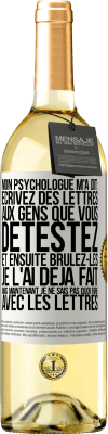 29,95 € Envoi gratuit | Vin blanc Édition WHITE Mon psychologue m'a dit: écrivez des lettres aux gens que vous détestez et ensuite brûlez-les. Je l'ai déjà fait, mais maintenan Étiquette Blanche. Étiquette personnalisable Vin jeune Récolte 2025 Verdejo