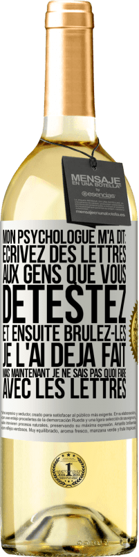 29,95 € Envoi gratuit | Vin blanc Édition WHITE Mon psychologue m'a dit: écrivez des lettres aux gens que vous détestez et ensuite brûlez-les. Je l'ai déjà fait, mais maintenan Étiquette Blanche. Étiquette personnalisable Vin jeune Récolte 2024 Verdejo