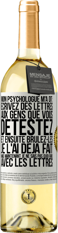29,95 € Envoi gratuit | Vin blanc Édition WHITE Mon psychologue m'a dit: écrivez des lettres aux gens que vous détestez et ensuite brûlez-les. Je l'ai déjà fait, mais maintenan Étiquette Blanche. Étiquette personnalisable Vin jeune Récolte 2025 Verdejo